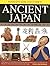 Ancient Japan: Step Back to the Time of Shoguns and Samurai, with 15 Step-by-Step Projects and Over 330 Exciting Pictures (Hands-On History!)