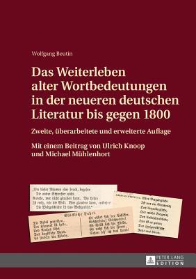 Das Weiterleben Alter Wortbedeutungen in Der Neueren Deutschen Literatur Bis Gegen 1800: Zweite, Ueberarbeitete Und Erweiterte Auflage Mit Einem Beitrag Von Ulrich Knoop Und Michael Muehlenhort