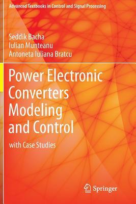 Power Electronic Converters Modeling and Control: with Case Studies (Advanced Textbooks in Control and Signal Processing)