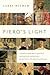 Piero's Light: In Search of Piero della Francesca: A Renaissance Painter and the Revolution in Art, Science, and Religion