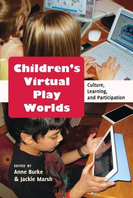Children’s Virtual Play Worlds: Culture, Learning, and Participation (New Literacies and Digital Epistemologies)