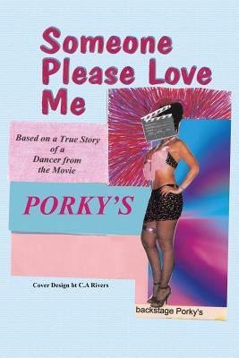 Someone Please Love Me: A True Story of a Dancer from the Movie Porky's