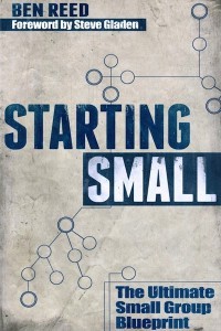 Starting Small: The Ultimate Small Group Blueprint (Kindle Edition)