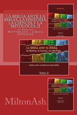 La Biblia ante la Biblia, la Historia, la ciencia y la mitología: Estudio crítico completo de toda la Biblia. AT: Históricos-Lírica (La Biblia ante la ... la ciencia y la mitologa) (Spanish Edition)