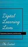 Digital Learning Lives: Trajectories, Literacies, and Schooling (New Literacies and Digital Epistemologies)