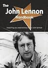 The John Lennon Handbook - Everything You Need to Know about John Lennon The John Lennon Handbook - Everything You Need to Know about John Lennon