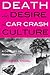 Death and Desire in Car Crash Culture: A Century of Romantic Futurisms (Peter Lang Ltd.)