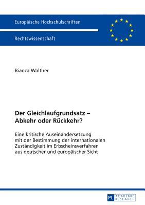 Der Gleichlaufgrundsatz – Abkehr oder Rückkehr?: Eine kritische Auseinandersetzung mit der Bestimmung der internationalen Zuständigkeit im ... Hochschulschriften Recht)