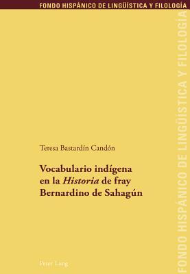 Vocabulario indígena en la «Historia» de fray Bernardino de Sahagún (Fondo Hispánico de Lingüística y Filología) (Spanish Edition)