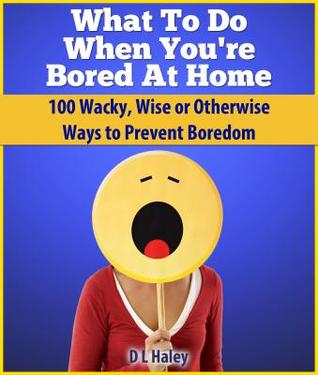 What to Do When You're Bored at Home