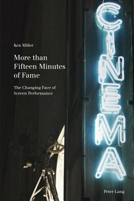 More than Fifteen Minutes of Fame: The Changing Face of Screen Performance (Film Cultures)