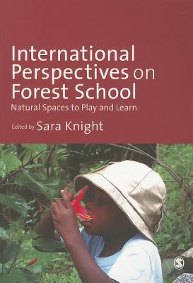 International Perspectives on Forest School: Natural Spaces to Play and Learn (Hardcover)