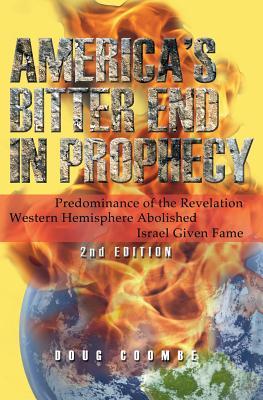 America's Bitter End in Prophecy (Second Edition): Predominance of the Revelation; Western Hemisphere Abolished; Israel Given Fame