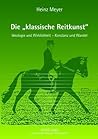 Die «klassische Reitkunst»: Ideologie und Wirklichkeit – Konstanz und Wandel - Teil 1 und 2 (German Edition)