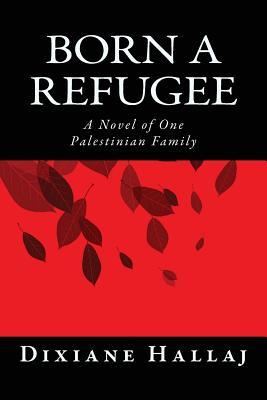 Born a Refugee: A Novel of One Palestinian Family (Paperback)