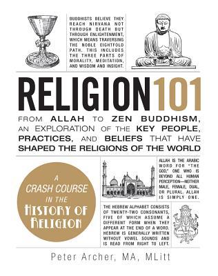 Religion 101: From Allah to Zen Buddhism, an Exploration of the Key People, Practices, and Beliefs that Have Shaped the Religions of the World (Adams 101 Series)