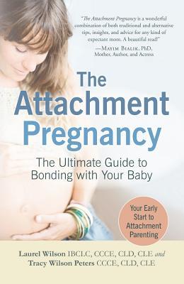 The Attachment Pregnancy: The Ultimate Guide to Bonding with Your Baby (Paperback)