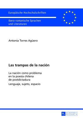 Las trampas de la nación: La nación como problema en la poesía chilena de postdictadura- Lenguaje, sujeto, espacio (Europäische Hochschulschriften / ... Universitaires Européennes) (Spanish Edition)