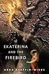 Ekaterina and the Firebird by Abra Staffin-Wiebe