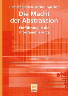 Die Macht der Abstraktion: Einführung in die Programmierung (XLeitfäden der Informatik) (German Edition)