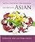 Everyday Asian: Asian Flavors + Simple Techniques = 120 Mouthwatering Recipes