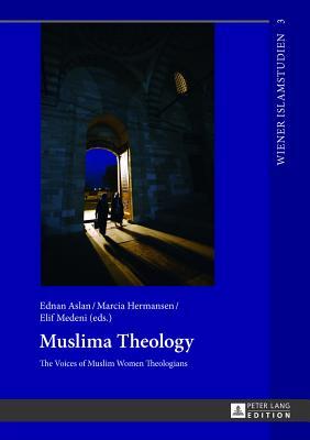 Muslima Theology: The Voices of Muslim Women Theologians (Wiener Islamstudien)