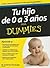 Tu hijo de 0 a 3 años para Dummies (For Dummies) (Spanish Edition)