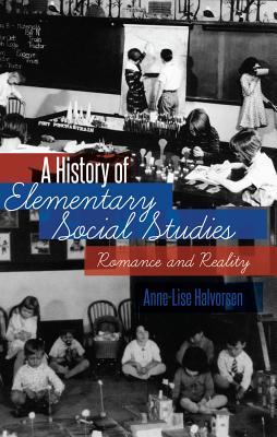 A History of Elementary Social Studies: Romance and Reality (History of Schools and Schooling)