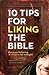 10 Tips for Liking the Bible (Because Believing It's True Is Not Enough)