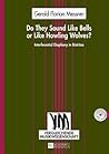 Do They Sound Like Bells or Like Howling Wolves? by Gerald Florian Messner