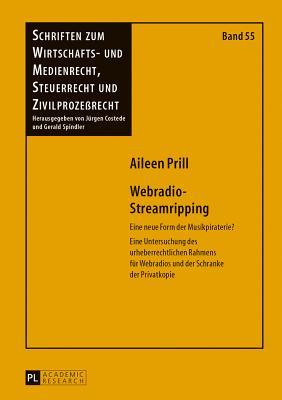Webradio-Streamripping: Eine neue Form der Musikpiraterie?- Eine Untersuchung des urheberrechtlichen Rahmens für Webradios und der Schranke der ... und Zivilprozeßrecht) (German Edition)