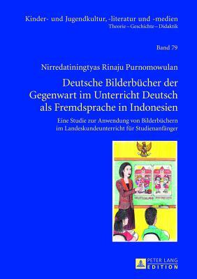 Deutsche Bilderbücher der Gegenwart im Unterricht Deutsch als Fremdsprache in Indonesien: Eine Studie zur Anwendung von Bilderbüchern im ... -literatur und -medien) (German Edition)