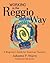 Working in the Reggio Way: A Beginner's Guide for American Teachers