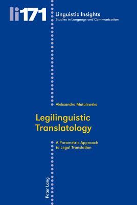 Legilinguistic Translatology: A Parametric Approach to Legal Translation (Linguistic Insights)