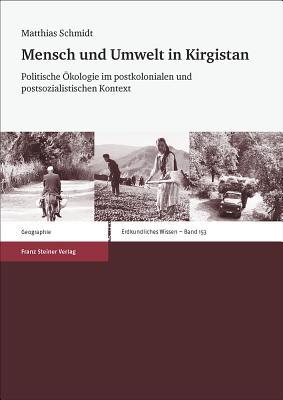 Mensch und Umwelt in Kirgistan: Politische Okologie im postkolonialen und postsozialistischen Kontext (Erdkundliches Wissen) (German Edition)
