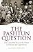 The Pashtun Question: The Unresolved Key to the Future of Pakistan and Afghanistan