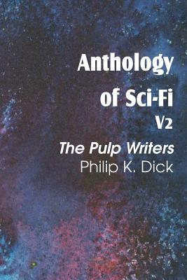 Anthology of Sci-Fi V2: The Pulp Writers - Philip K. Dick