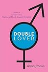 Double Lover: Confessions of a Hermaphrodite Double Lover: Confessions of a Hermaphrodite