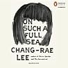 On Such a Full Sea by Chang-rae Lee On Such a Full Sea by Chang-rae Lee