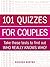 101 Quizzes for Couples: Take These Tests to Find Out Who Really Knows Who!