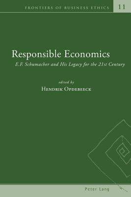 Responsible Economics: E.F. Schumacher and His Legacy for the 21st Century