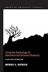 Using the Psychology of Attraction in Christian Outreach: Lessons from the Dark Side (American University Studies) Using the Psychology of Attraction in Christian Outreach: Lessons from the Dark Side (American University Studies)