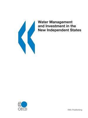 Water Management and Investment in the New Independent States: Proceedings of a Consultation Between Economic/Finance and Environment Ministers : 16-17 October 2000, Almaty, Kazakhstan
