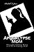 Apocalypse Mom: Diary of an...