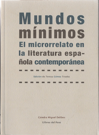 Mundos mínimos. El microrrelato en la literatura española contemporánea