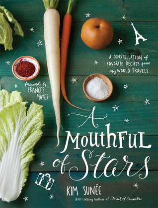 A Mouthful of Stars: A Constellation of Favorite Recipes from My World Travels (Hardcover)