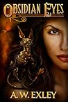 Obsidian Eyes by A.W. Exley