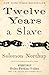 Twelve Years a Slave by Solomon Northup Twelve Years a Slave by Solomon Northup