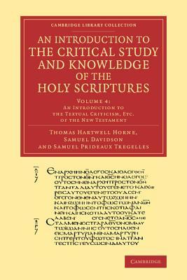 An Introduction to the Critical Study and Knowledge of the Holy Scriptures: Volume 4, An Introduction to the Textual Criticism, Etc. of the New ... Library Collection - Biblical Studies)