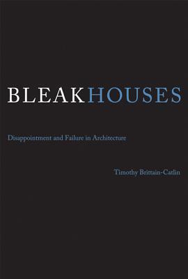 Bleak Houses: Disappointment and Failure in Architecture (Hardcover)